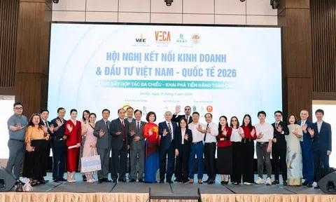 Hội nghị Kết nối Kinh doanh và Đầu tư Việt Nam – Quốc tế 2026: Khai phá tiềm năng, thúc đẩy hợp tác toàn cầu