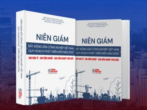 Niên giám Bất động sản Công nghiệp Việt Nam – Quy hoạch phát triển đến năm 2030 được xuất bản lần thứ 2